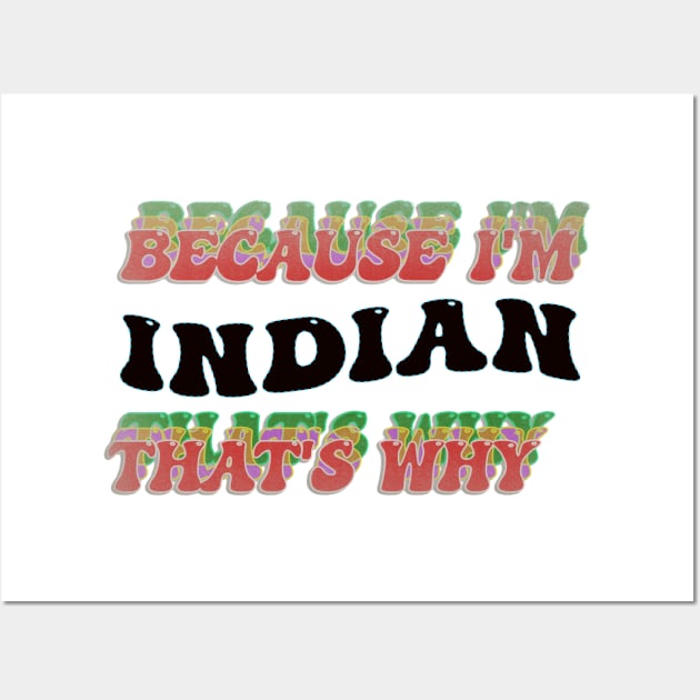 BECAUSE I AM INDIAN - THAT'S WHY Wall Art by elSALMA